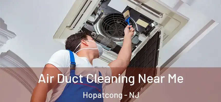  Air Duct Cleaning Near Me Hopatcong - NJ