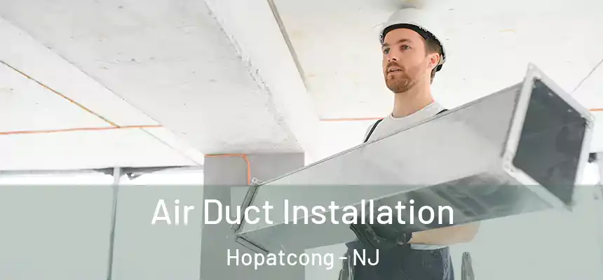  Air Duct Installation Hopatcong - NJ