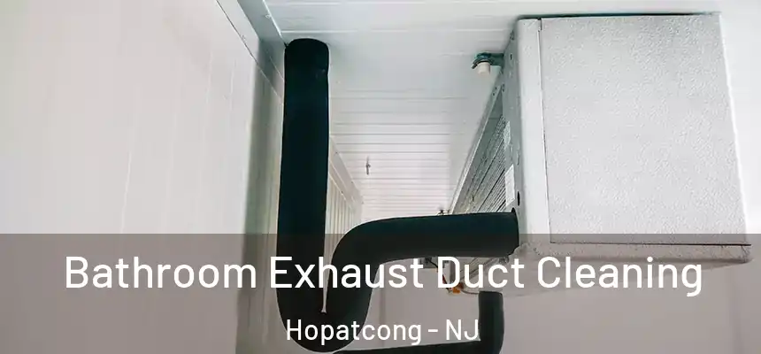  Bathroom Exhaust Duct Cleaning Hopatcong - NJ