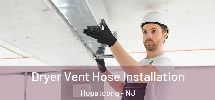  Dryer Vent Hose Installation Hopatcong - NJ
