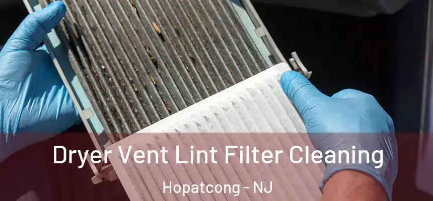  Dryer Vent Lint Filter Cleaning Hopatcong - NJ