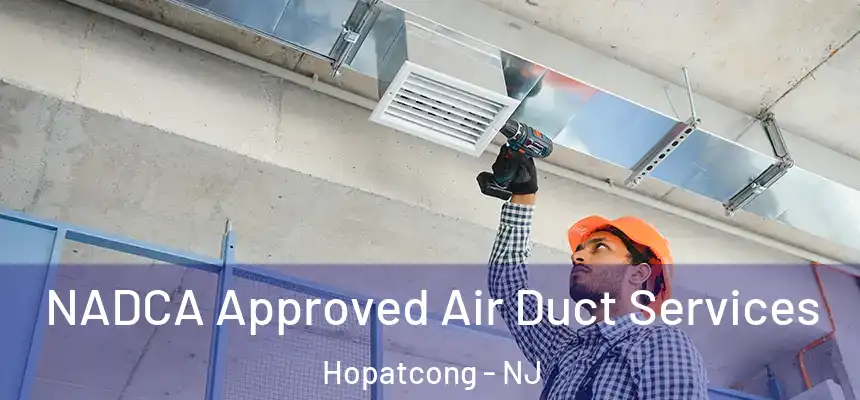  NADCA Approved Air Duct Services Hopatcong - NJ